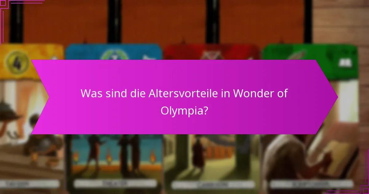 Was sind die Altersvorteile in Wonder of Olympia?