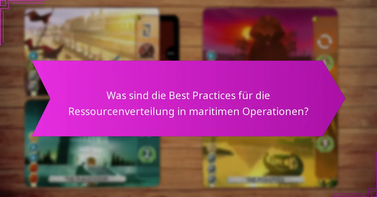 Was sind die Best Practices für die Ressourcenverteilung in maritimen Operationen?