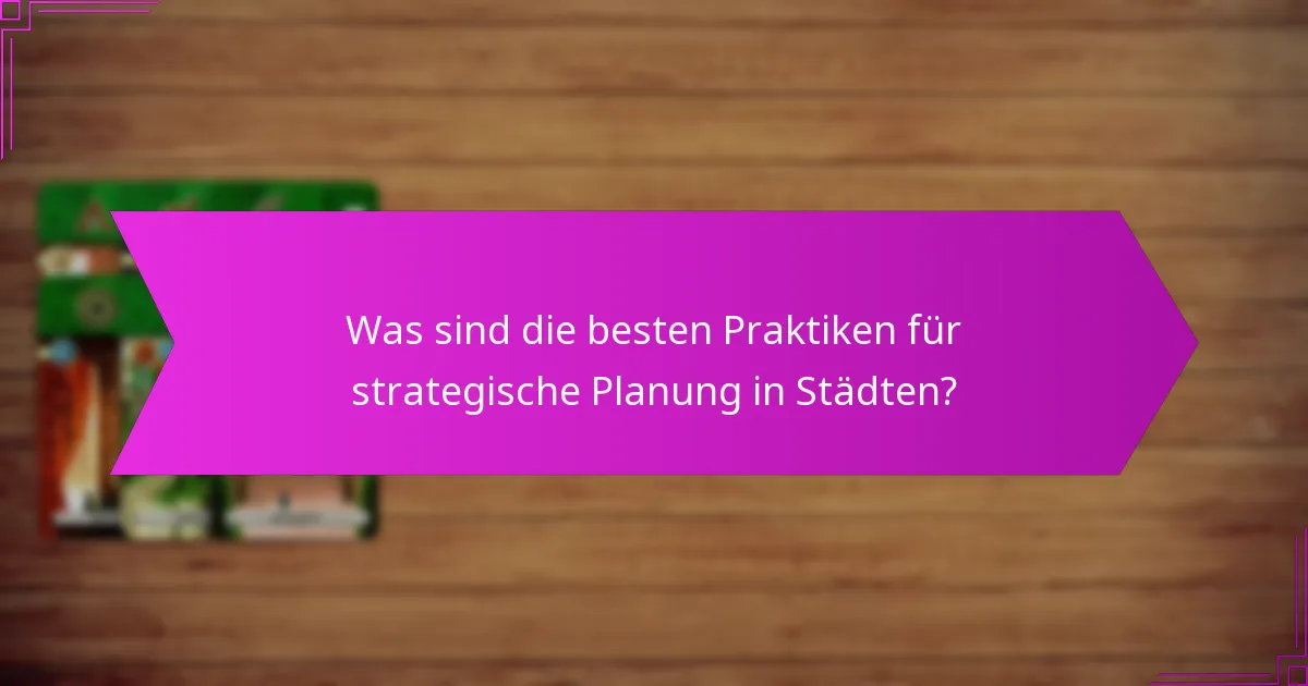 Was sind die besten Praktiken für strategische Planung in Städten?