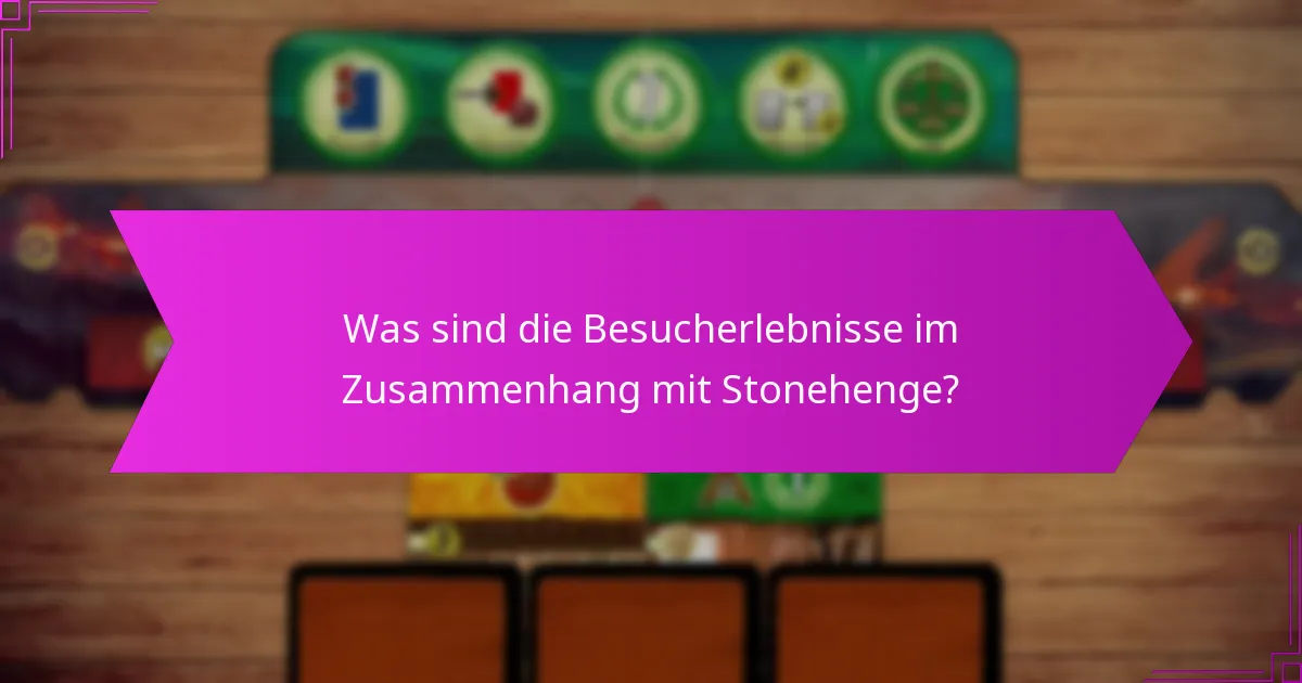 Was sind die Besucherlebnisse im Zusammenhang mit Stonehenge?