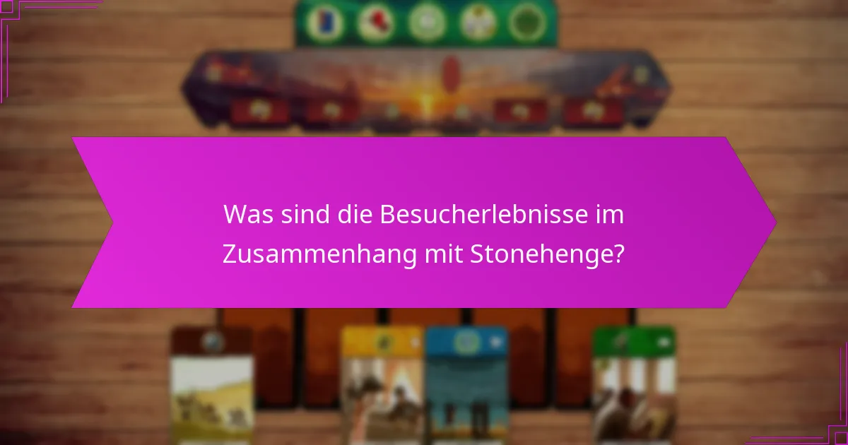 Was sind die Besucherlebnisse im Zusammenhang mit Stonehenge?
