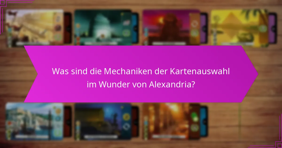 Was sind die Mechaniken der Kartenauswahl im Wunder von Alexandria?