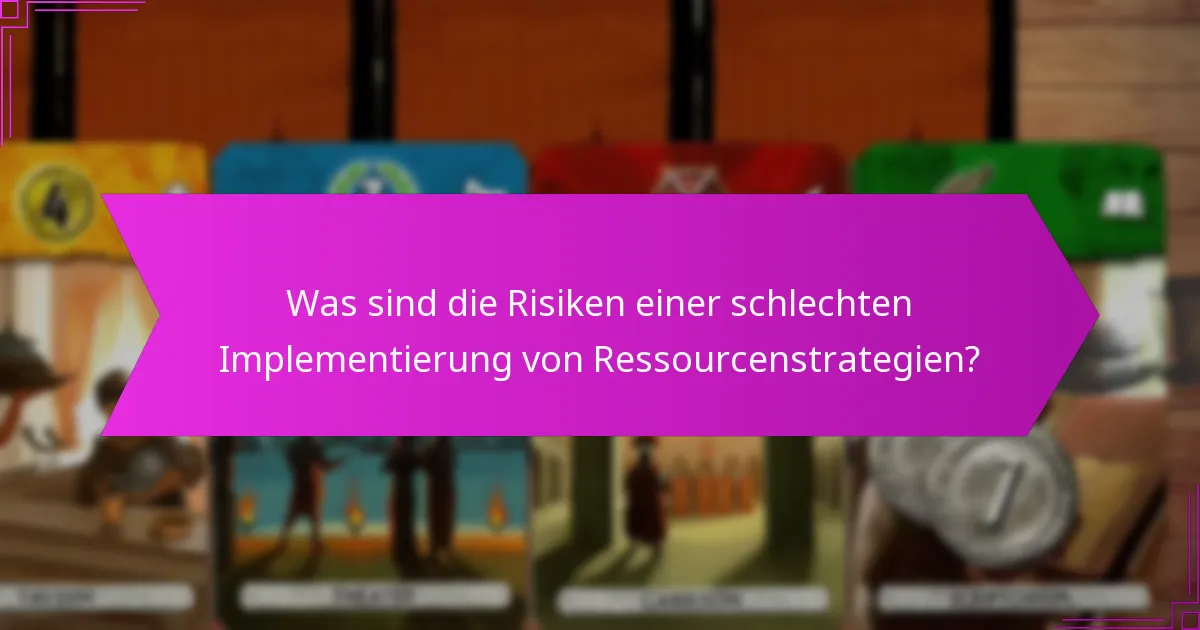 Was sind die Risiken einer schlechten Implementierung von Ressourcenstrategien?