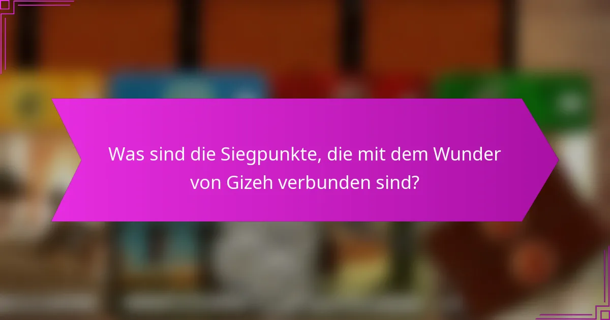 Was sind die Siegpunkte, die mit dem Wunder von Gizeh verbunden sind?