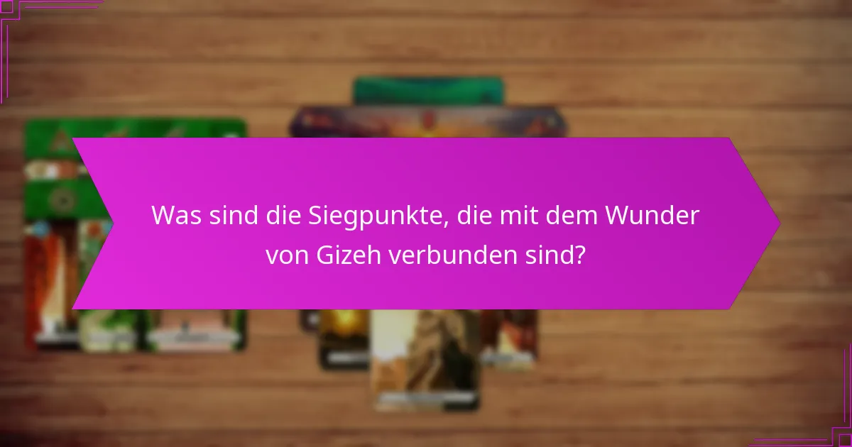 Was sind die Siegpunkte, die mit dem Wunder von Gizeh verbunden sind?
