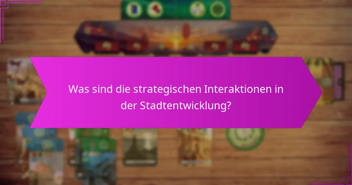 Was sind die strategischen Interaktionen in der Stadtentwicklung?