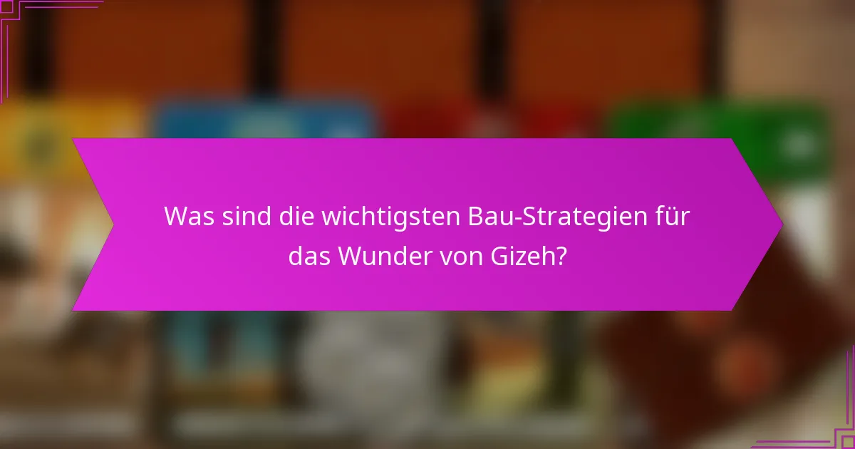 Welche Faktoren beeinflussen die Effektivität des Baus des Wunders von Gizeh?