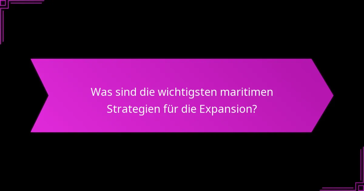 Welche militärischen Vorteile ergeben sich aus der maritimen Expansion?