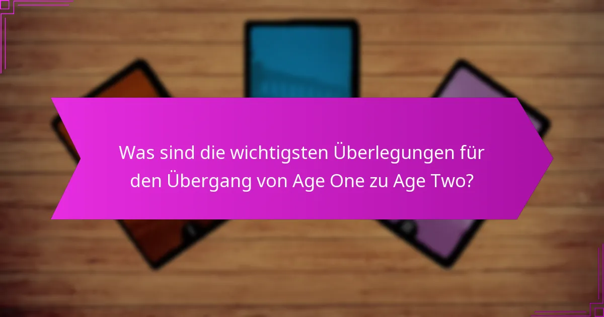 Was sind die wichtigsten Überlegungen für den Übergang von Age One zu Age Two?