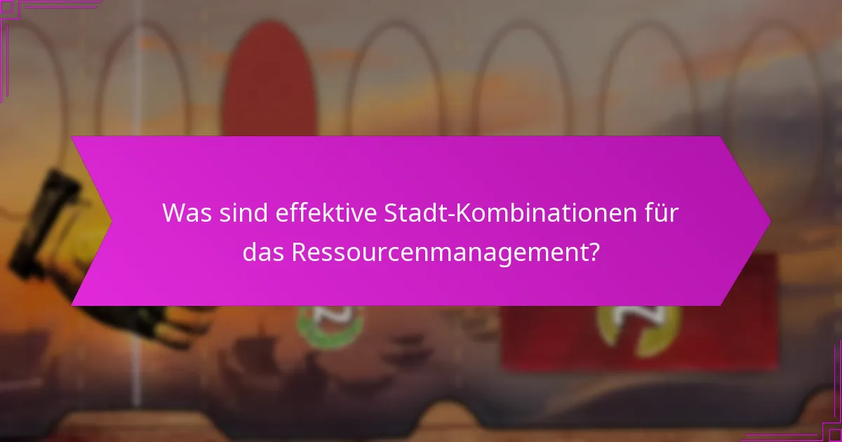 Wie entstehen taktische Vorteile aus Stadt-Kombinationen?