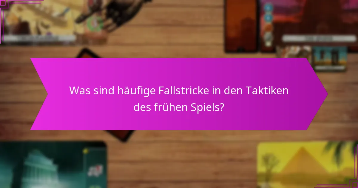 Was sind häufige Fallstricke in den Taktiken des frühen Spiels?