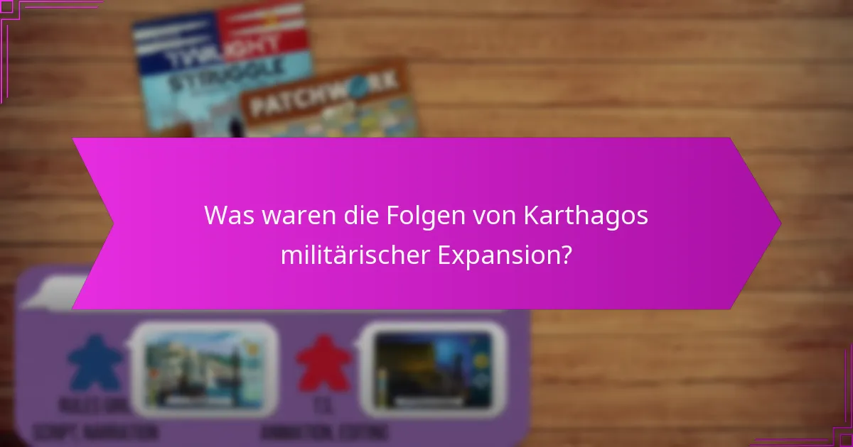 Was waren die Folgen von Karthagos militärischer Expansion?