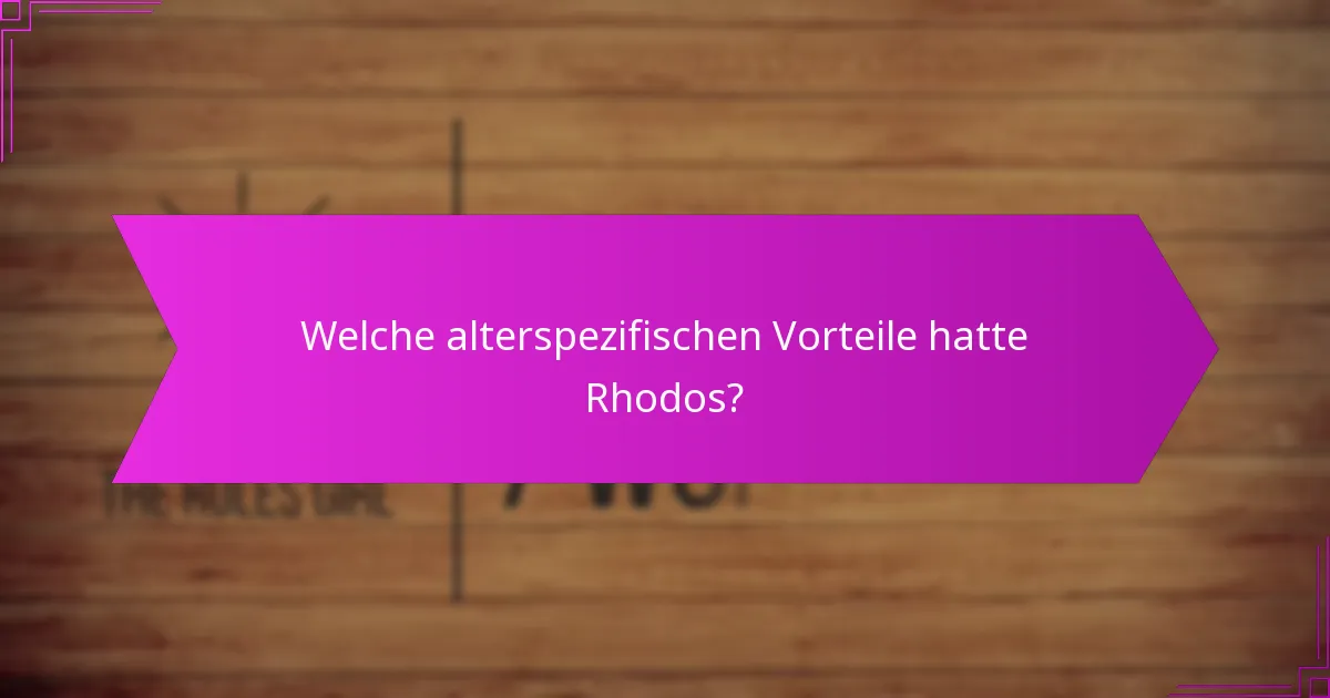 Welche alterspezifischen Vorteile hatte Rhodos?