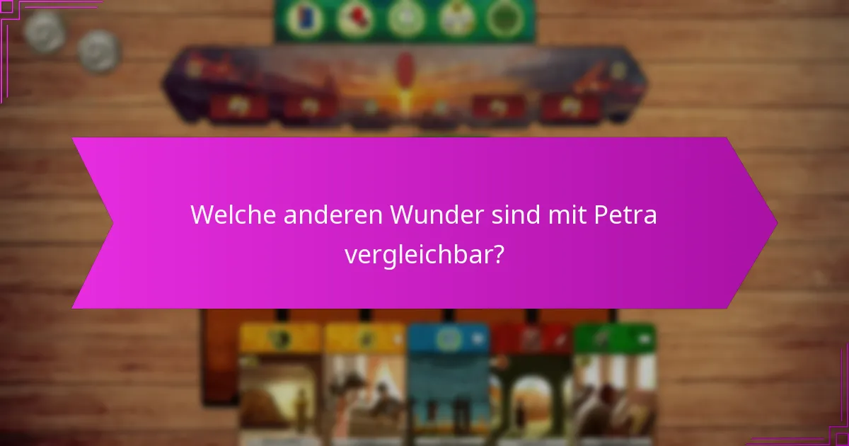 Welche anderen Wunder sind mit Petra vergleichbar?