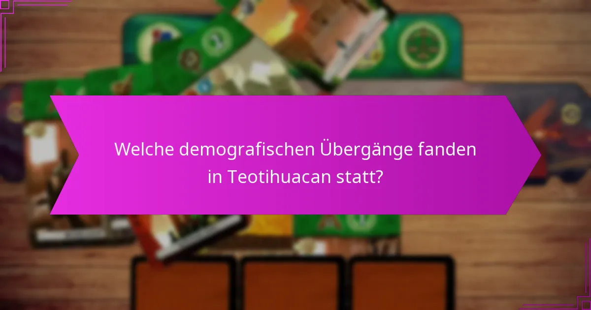 Welche demografischen Übergänge fanden in Teotihuacan statt?