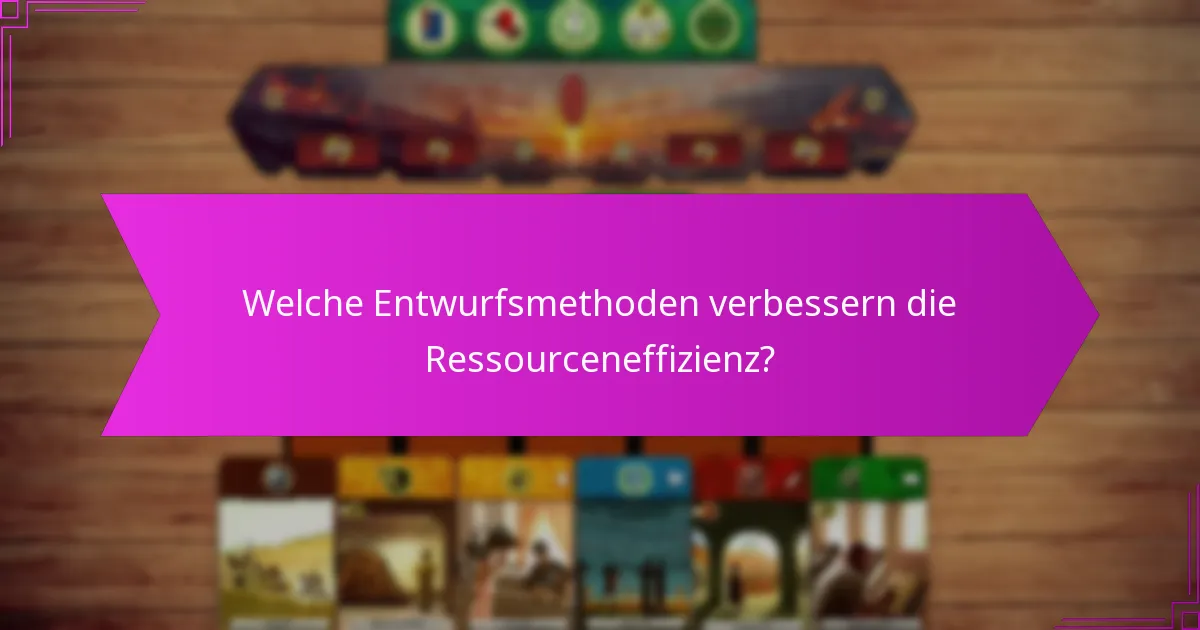 Welche Entwurfsmethoden verbessern die Ressourceneffizienz?