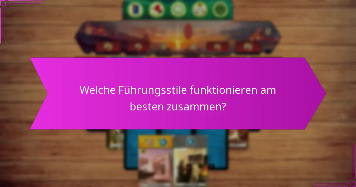 Welche Führungsstile funktionieren am besten zusammen?