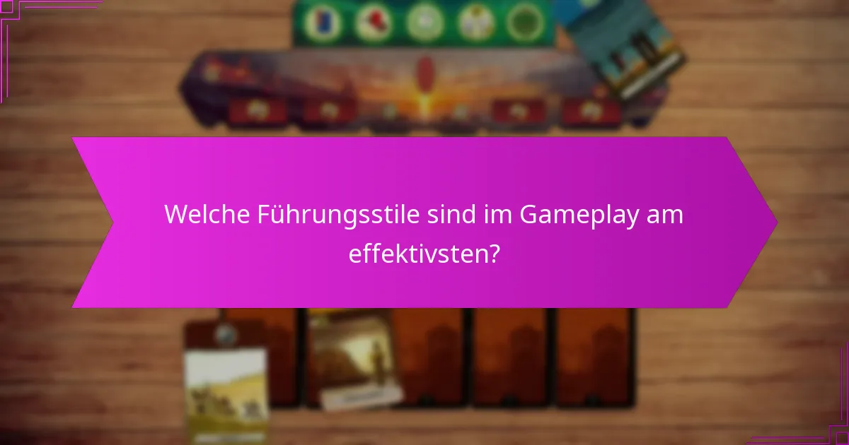 Welche Führungsstile sind im Gameplay am effektivsten?