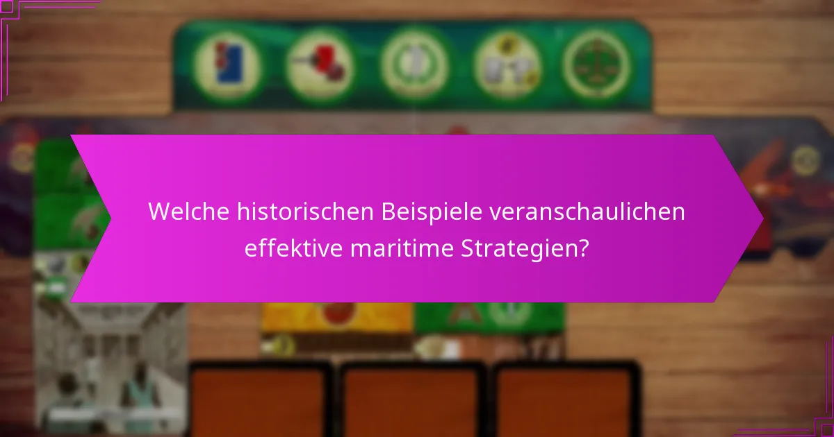 Welche historischen Beispiele veranschaulichen effektive maritime Strategien?