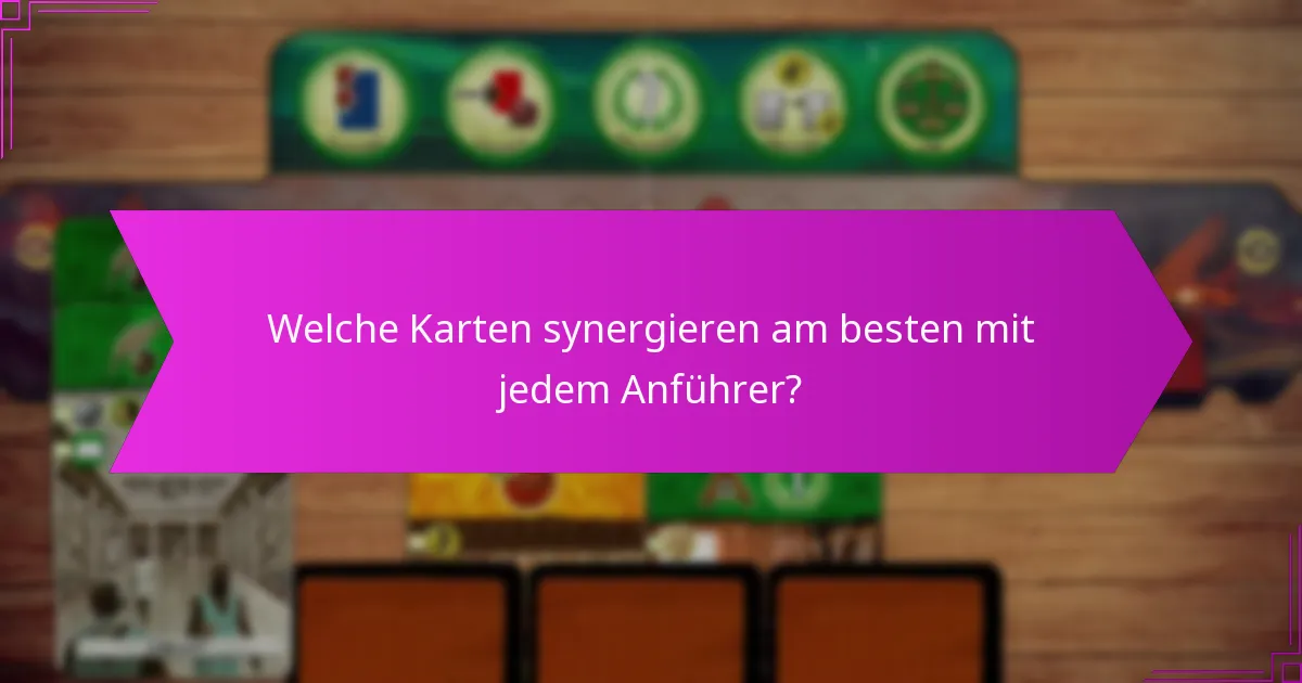 Welche Karten synergieren am besten mit jedem Anführer?