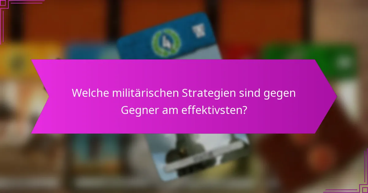 Welche militärischen Strategien sind gegen Gegner am effektivsten?