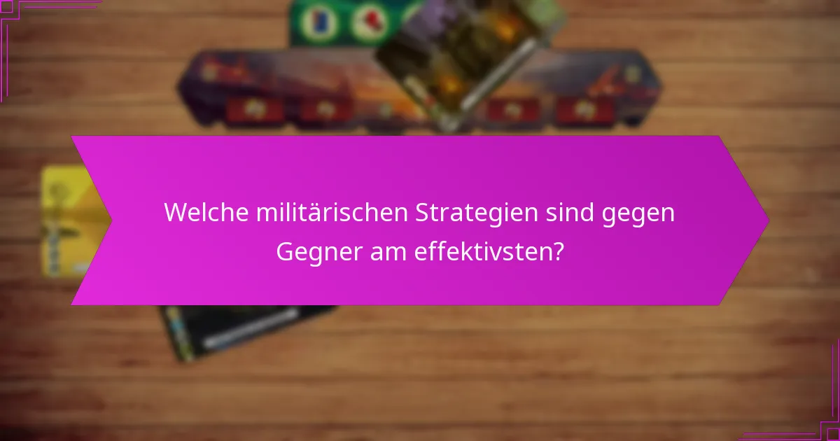 Welche militärischen Strategien sind gegen Gegner am effektivsten?