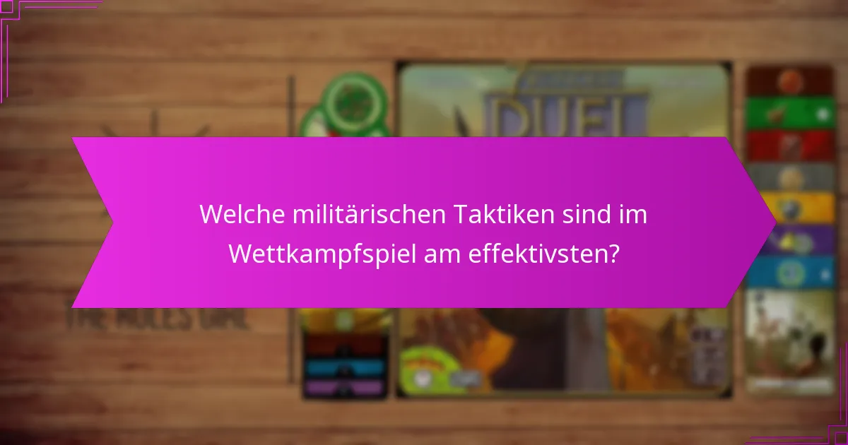 Welche militärischen Taktiken sind im Wettkampfspiel am effektivsten?