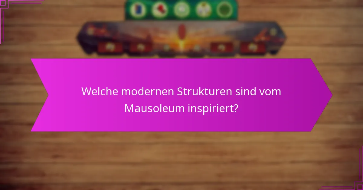 Welche modernen Strukturen sind vom Mausoleum inspiriert?