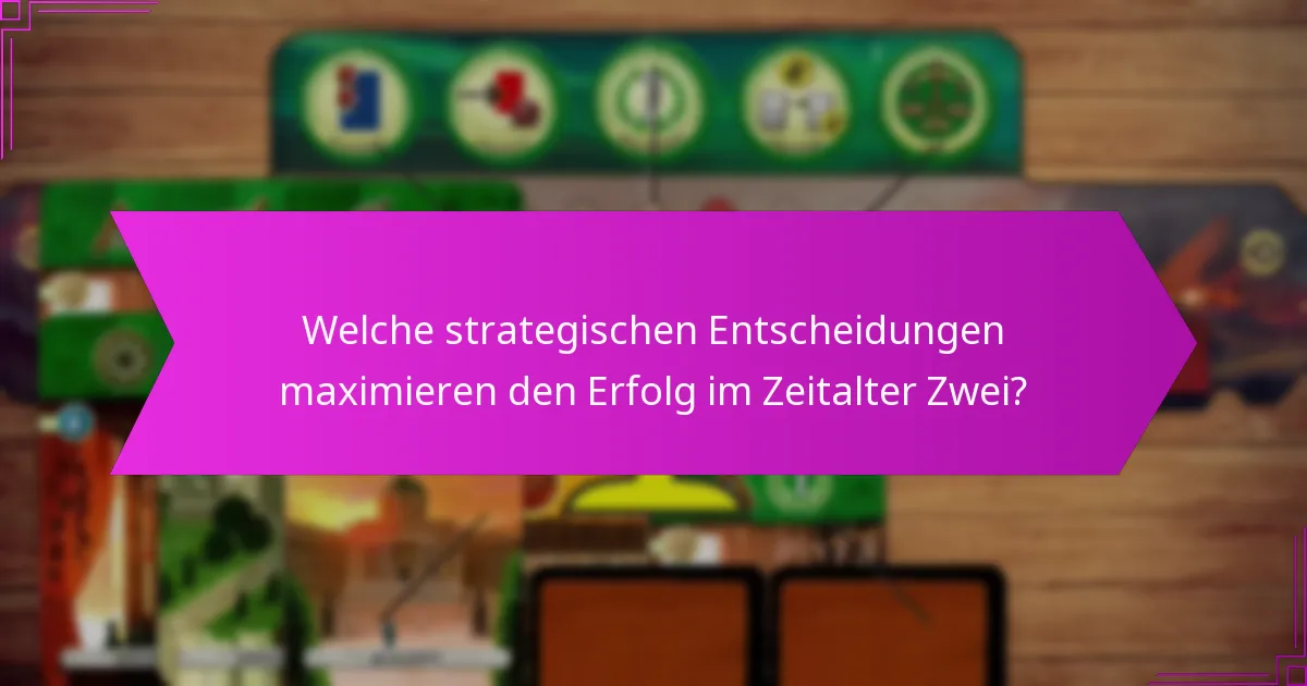 Welche strategischen Entscheidungen maximieren den Erfolg im Zeitalter Zwei?