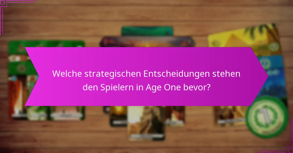 Welche strategischen Entscheidungen stehen den Spielern in Age One bevor?