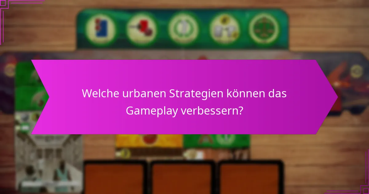 Welche urbanen Strategien können das Gameplay verbessern?