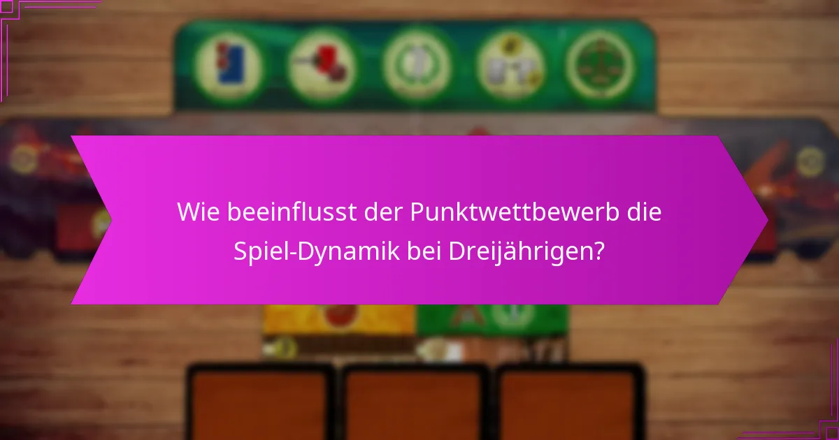 Wie beeinflusst der Punktwettbewerb die Spiel-Dynamik bei Dreijährigen?