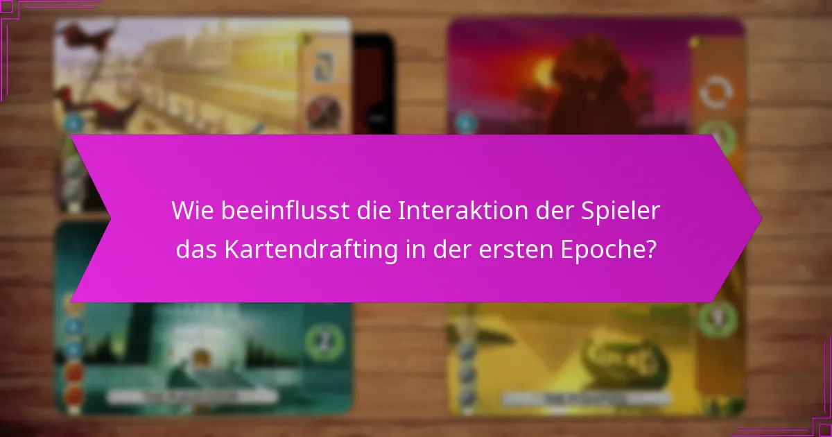 Welche fortgeschrittenen Taktiken können das Kartendrafting in der ersten Epoche verbessern?