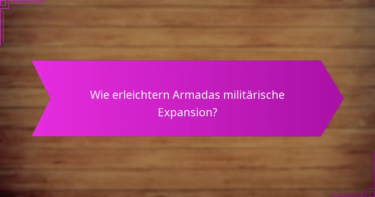 Wie erleichtern Armadas militärische Expansion?