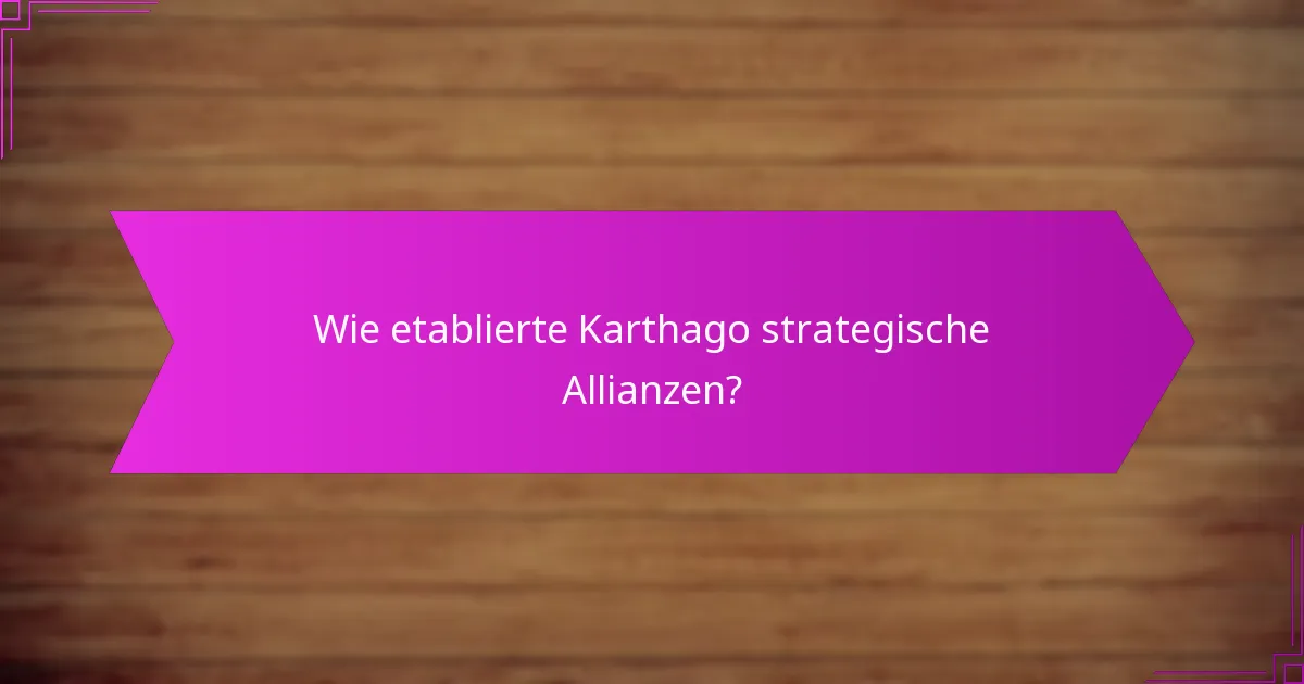 Wie etablierte Karthago strategische Allianzen?