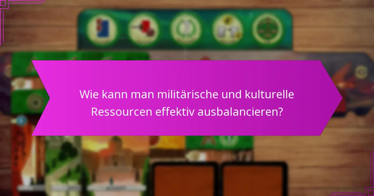 Wie kann man militärische und kulturelle Ressourcen effektiv ausbalancieren?