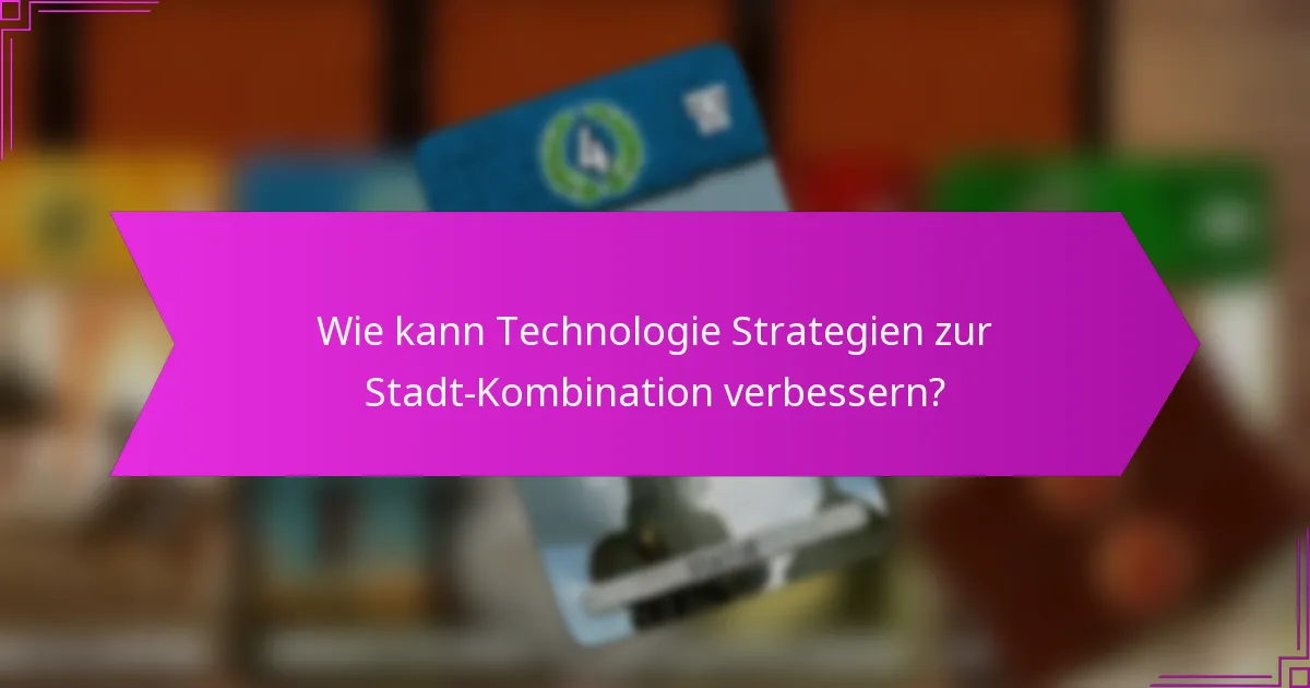 Wie kann Technologie Strategien zur Stadt-Kombination verbessern?