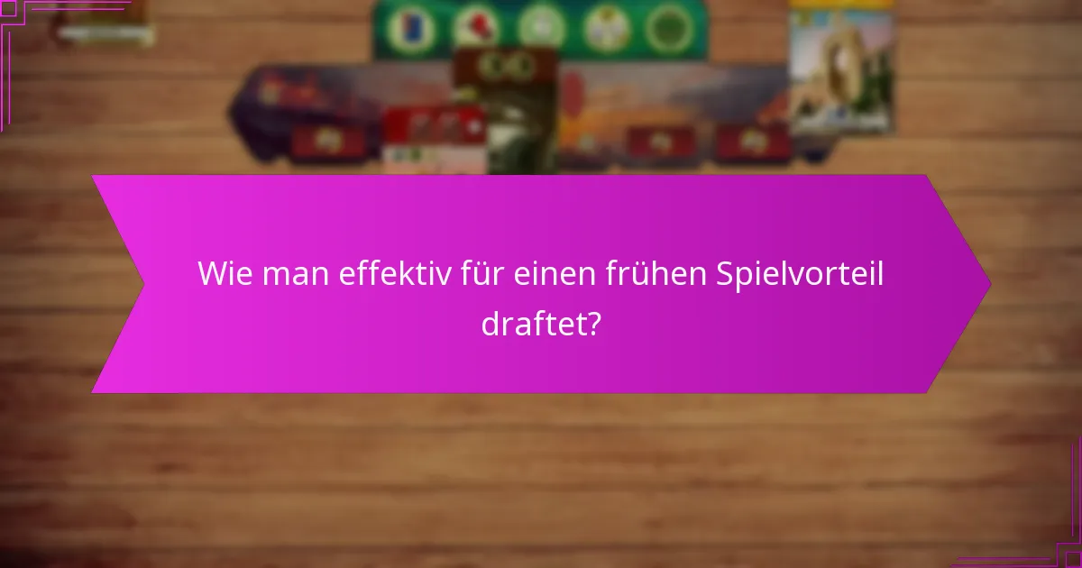 Wie man effektiv für einen frühen Spielvorteil draftet?