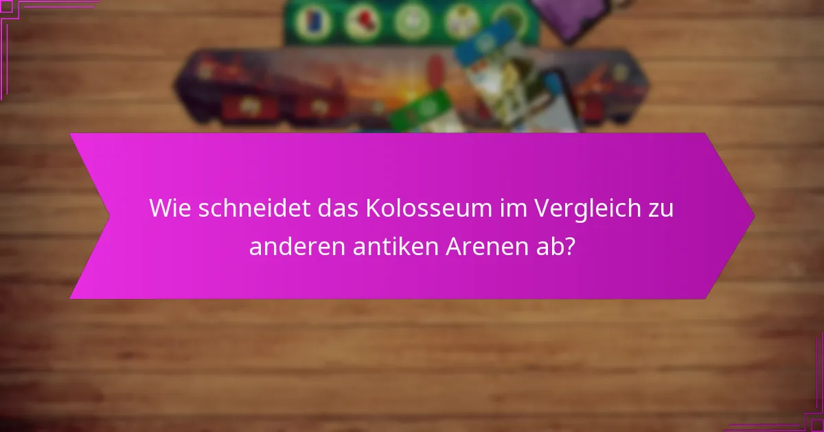 Wie schneidet das Kolosseum im Vergleich zu anderen antiken Arenen ab?