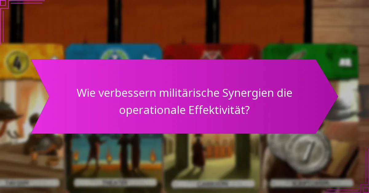 Wie verbessern militärische Synergien die operationale Effektivität?