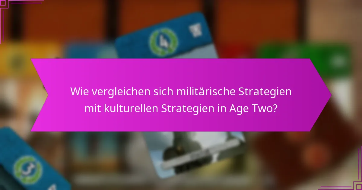 Wie vergleichen sich militärische Strategien mit kulturellen Strategien in Age Two?