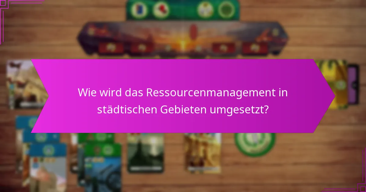 Wie wird das Ressourcenmanagement in städtischen Gebieten umgesetzt?