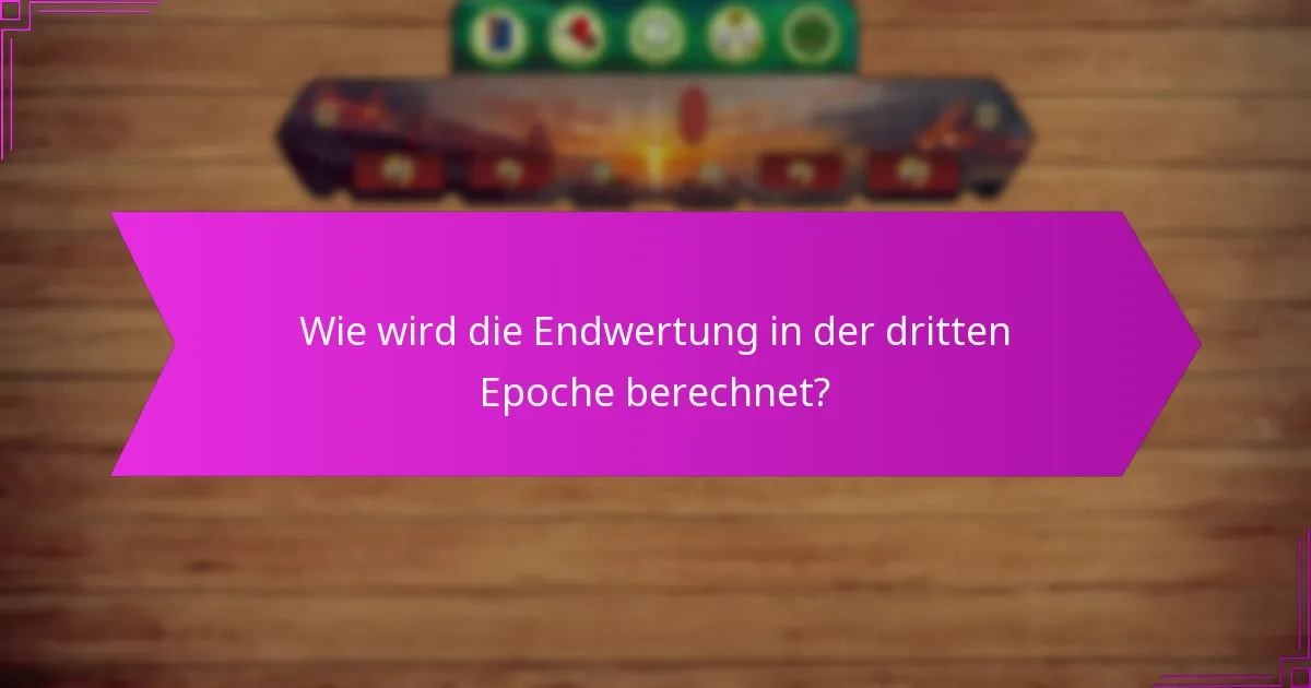 Wie wird die Endwertung in der dritten Epoche berechnet?